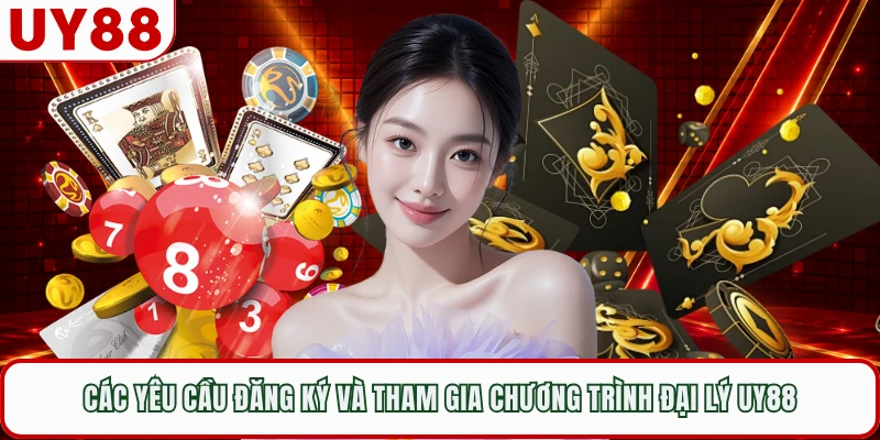 Các yêu cầu đăng ký và tham gia chương trình đại lý UY88  