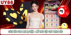 Cách Vào UY88 Khi Bị Chặn - Mở Truy Cập Sau 1 Thao Tác