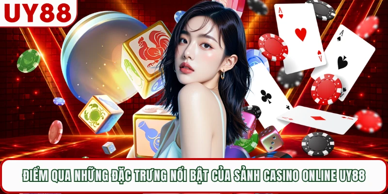 Điểm qua những đặc trưng nổi bật của sảnh casino online UY88 