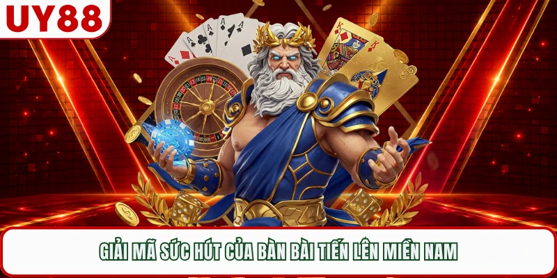 Giải mã sức hút của bàn bài tiến lên miền Nam 