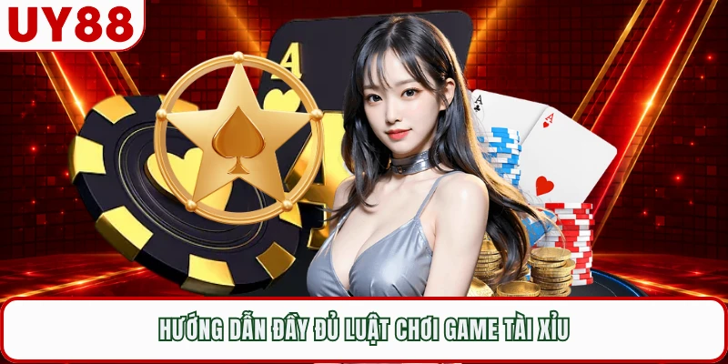 Hướng dẫn đầy đủ luật chơi game tài xỉu 