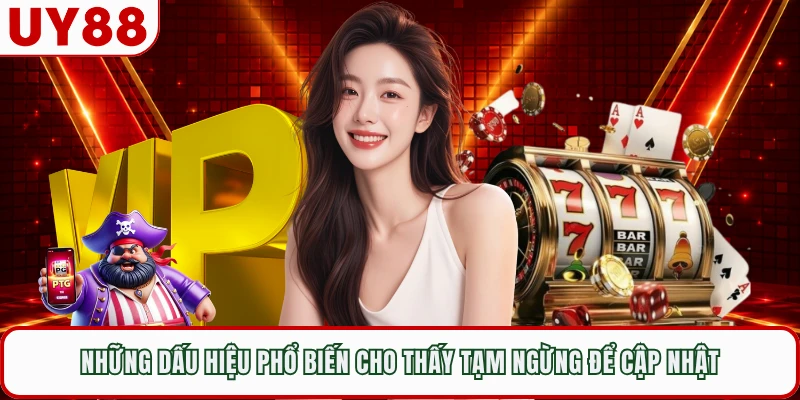 Những dấu hiệu phổ biến cho thấy tạm ngừng để cập nhật 