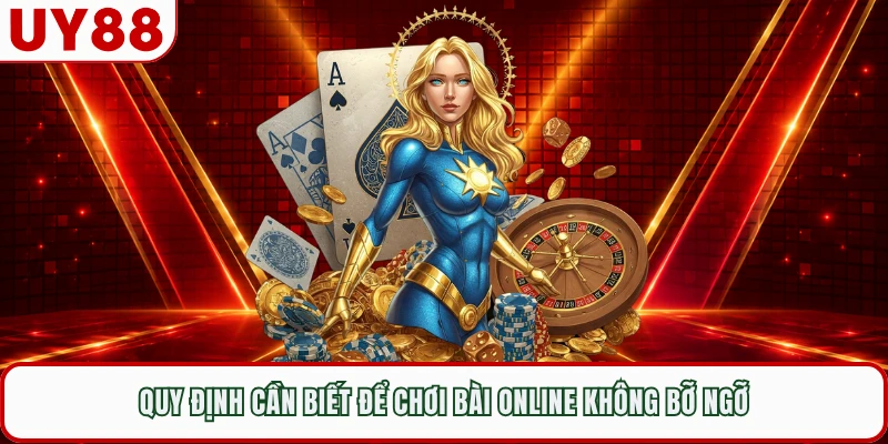 Quy định cần biết để chơi bài online không bỡ ngỡ 