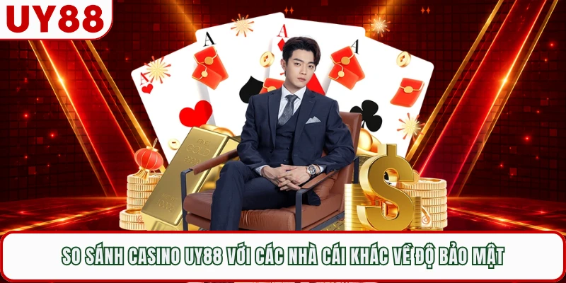 So sánh casino UY88 với các nhà cái khác về độ bảo mật 