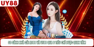 So Sánh Nhà Cái AO88 Và UY88 Qua 6 Tiêu Chí Được Quan Tâm