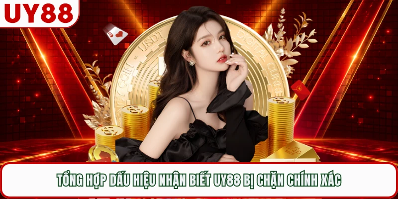 Tổng hợp dấu hiệu nhận biết UY88 bị chặn chính xác 