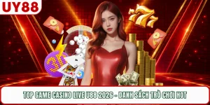 Top Game Casino Live UY88 2026 - Danh Sách Trò Chơi Hot