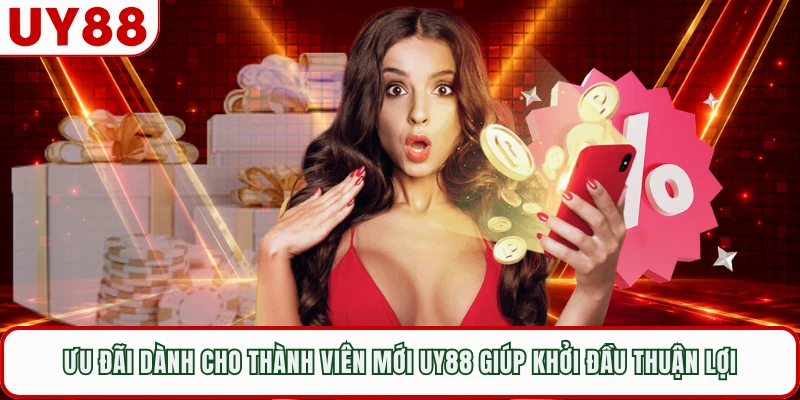 Ưu đãi dành cho thành viên mới UY88 giúp khởi đầu thuận lợi 